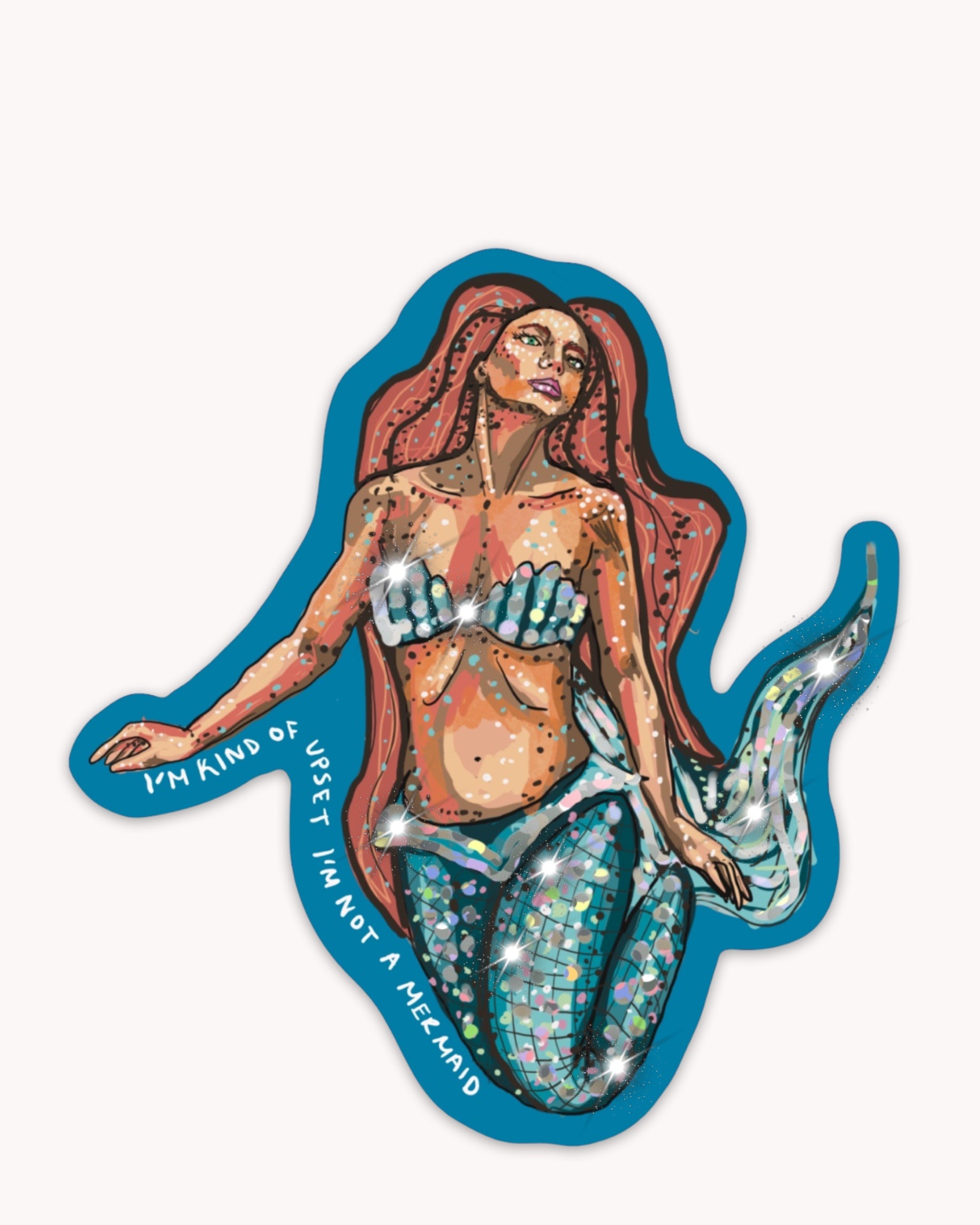 I’m Kinda Upset I’m Not Mermaid Sticker ( Glitter )