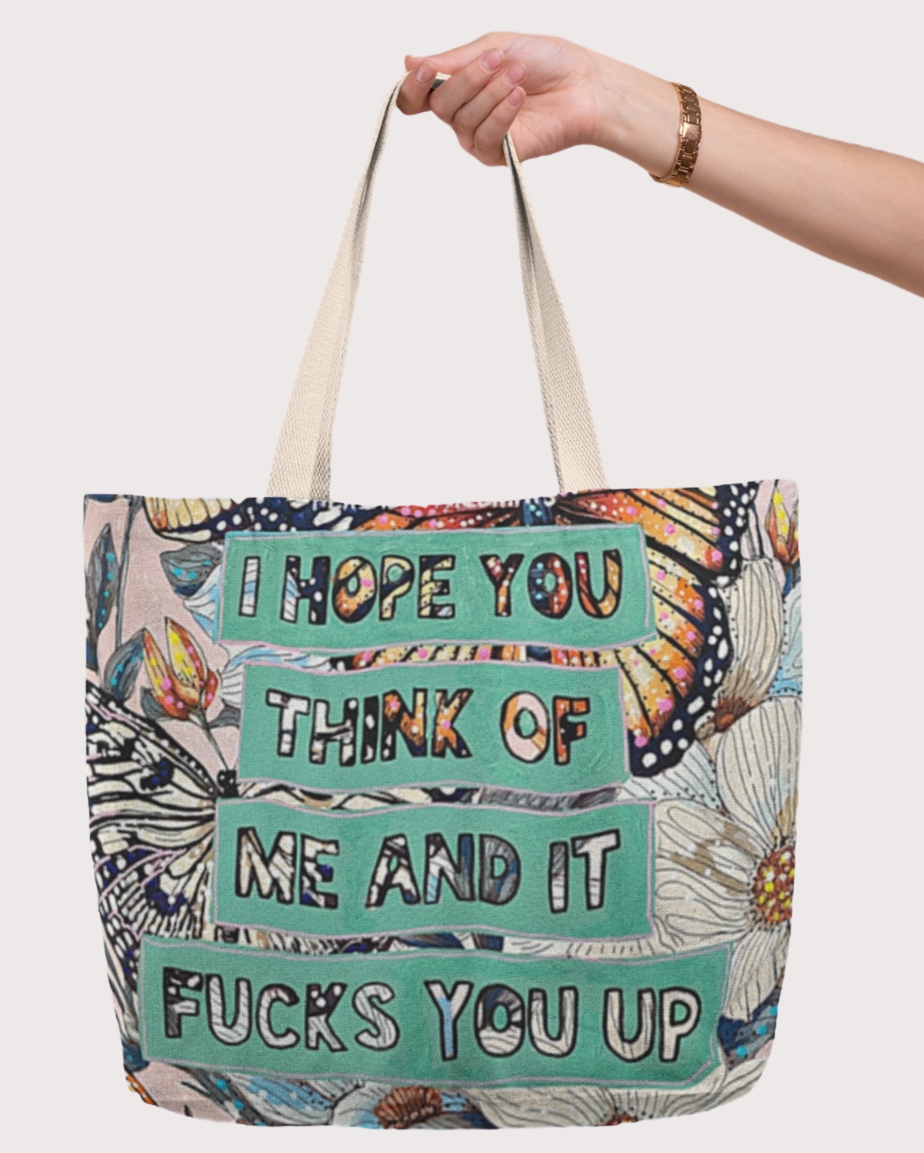 I Hope You Think Of Me & It Fucks You Up Oversized Tote