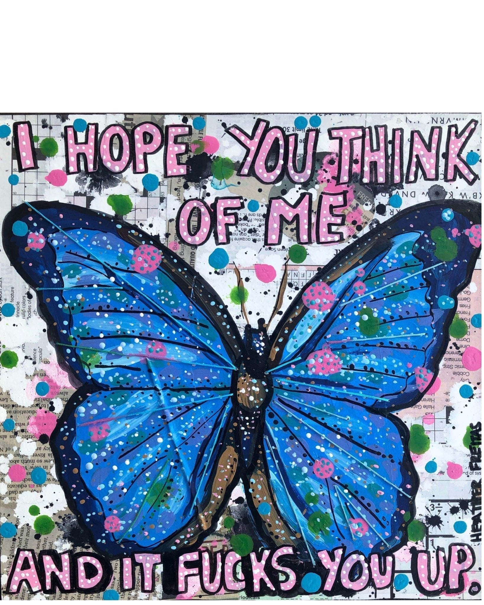 I Hope You Think Of Me And Ot Fucks You Up - Small Edition - Heather Freitas - fine art home deccor