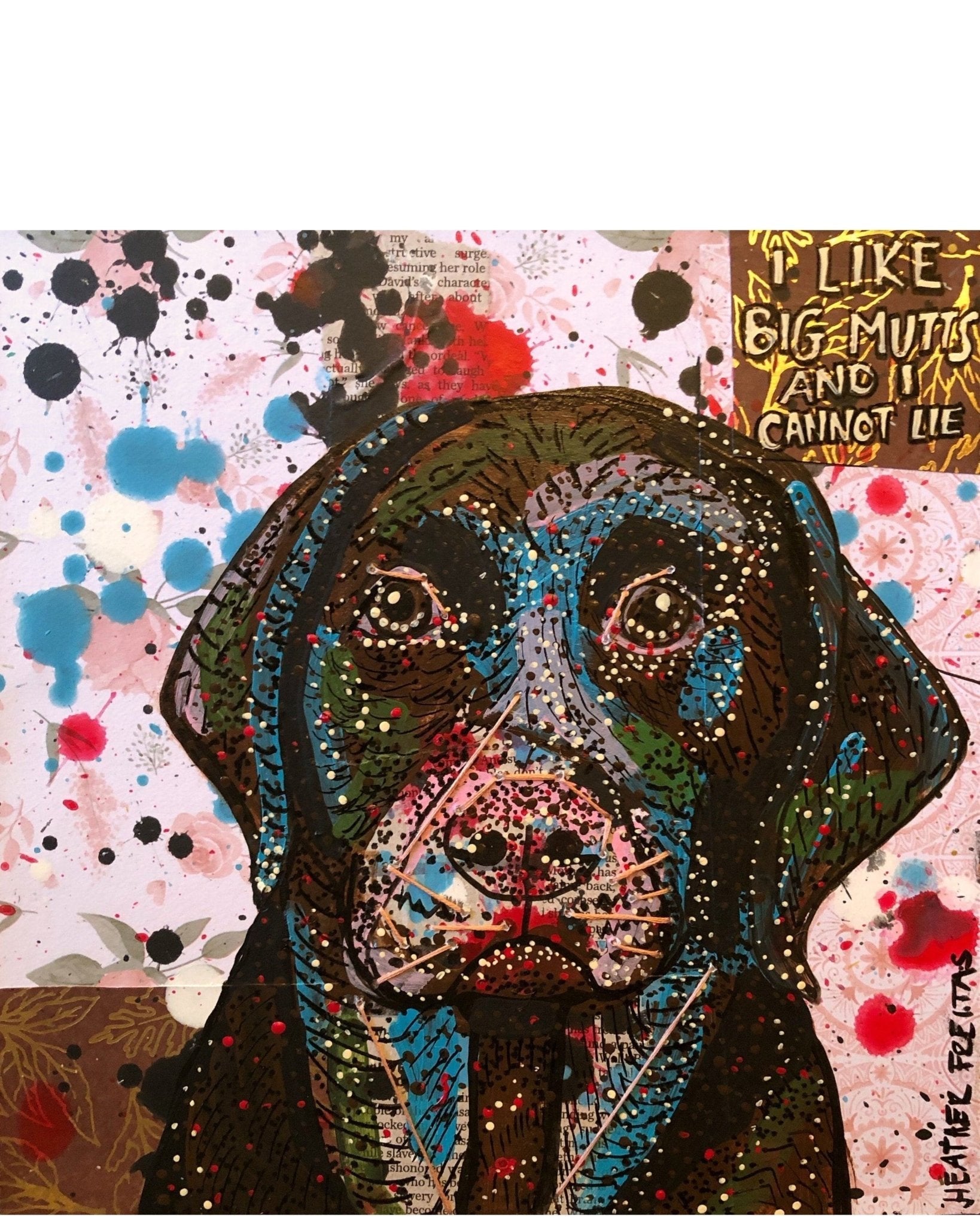 I Like Big Mutts And I Can Not Lie - Heather Freitas - fine art home deccor