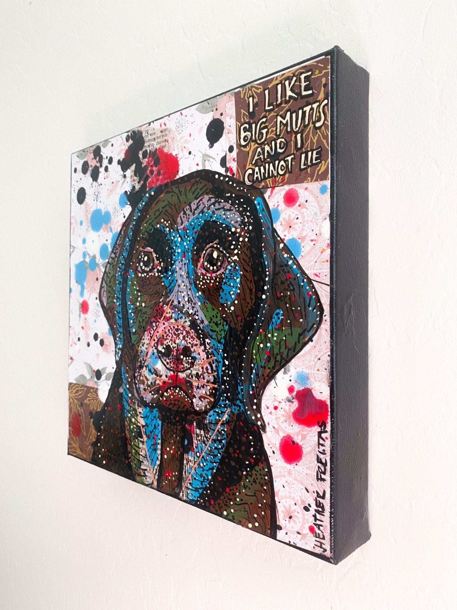 I Like Big Mutts And I Can Not Lie - Heather Freitas - fine art home deccor