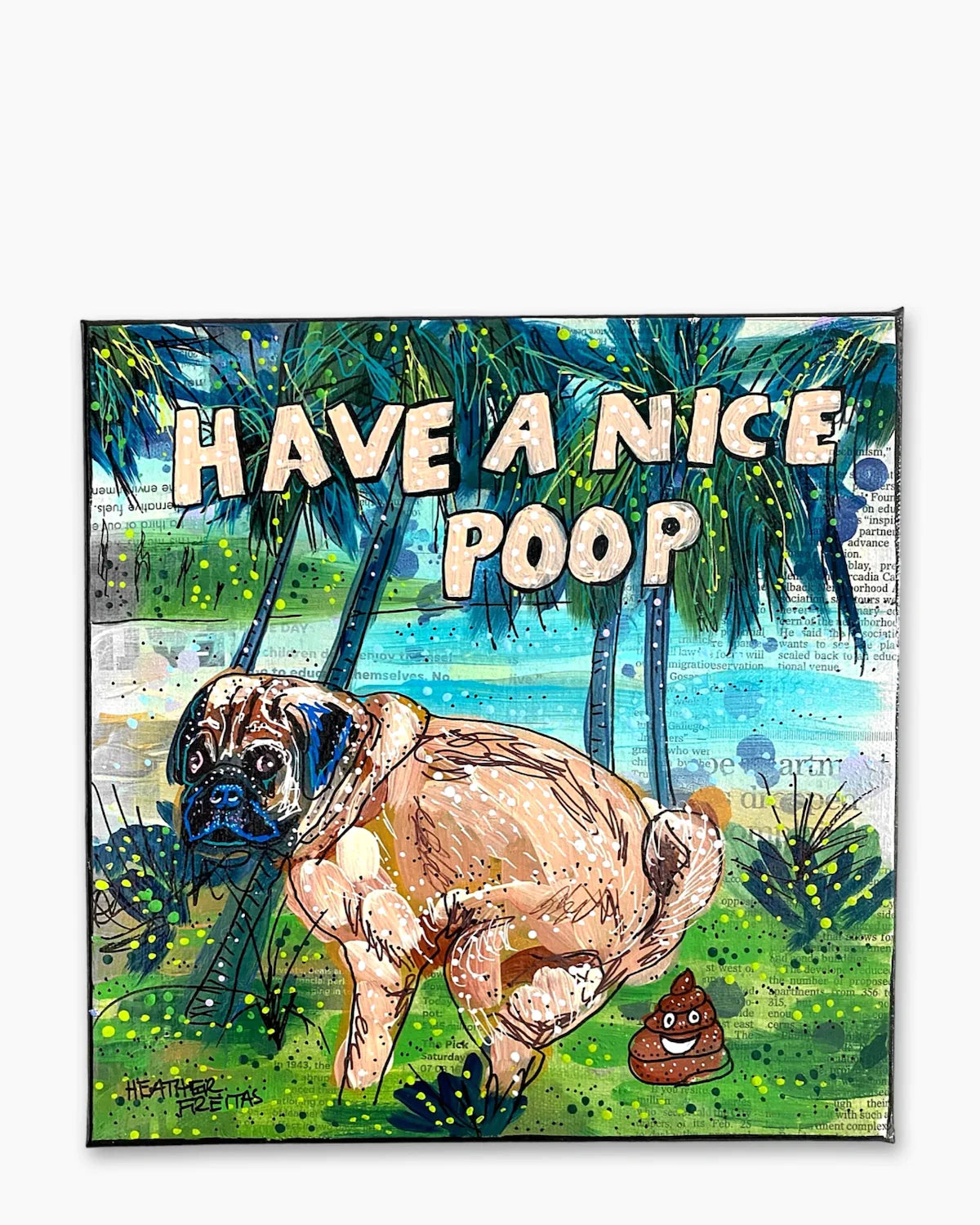 Pug Have A Nice Poop - Heather Freitas 